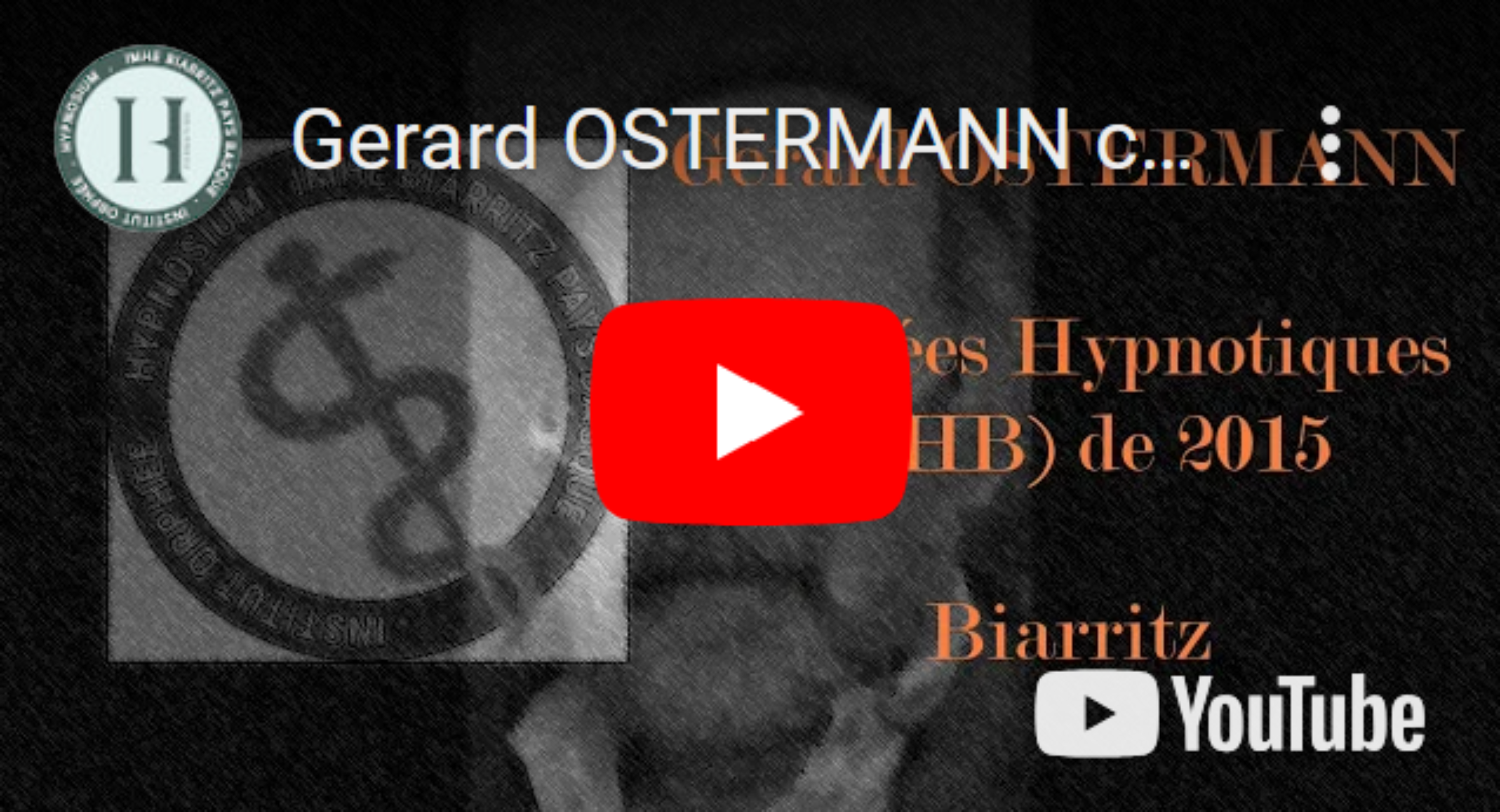 Extrait de la conférence du Pr Gérard Ostermann lors des Journées Hypnotiques de Biarritz